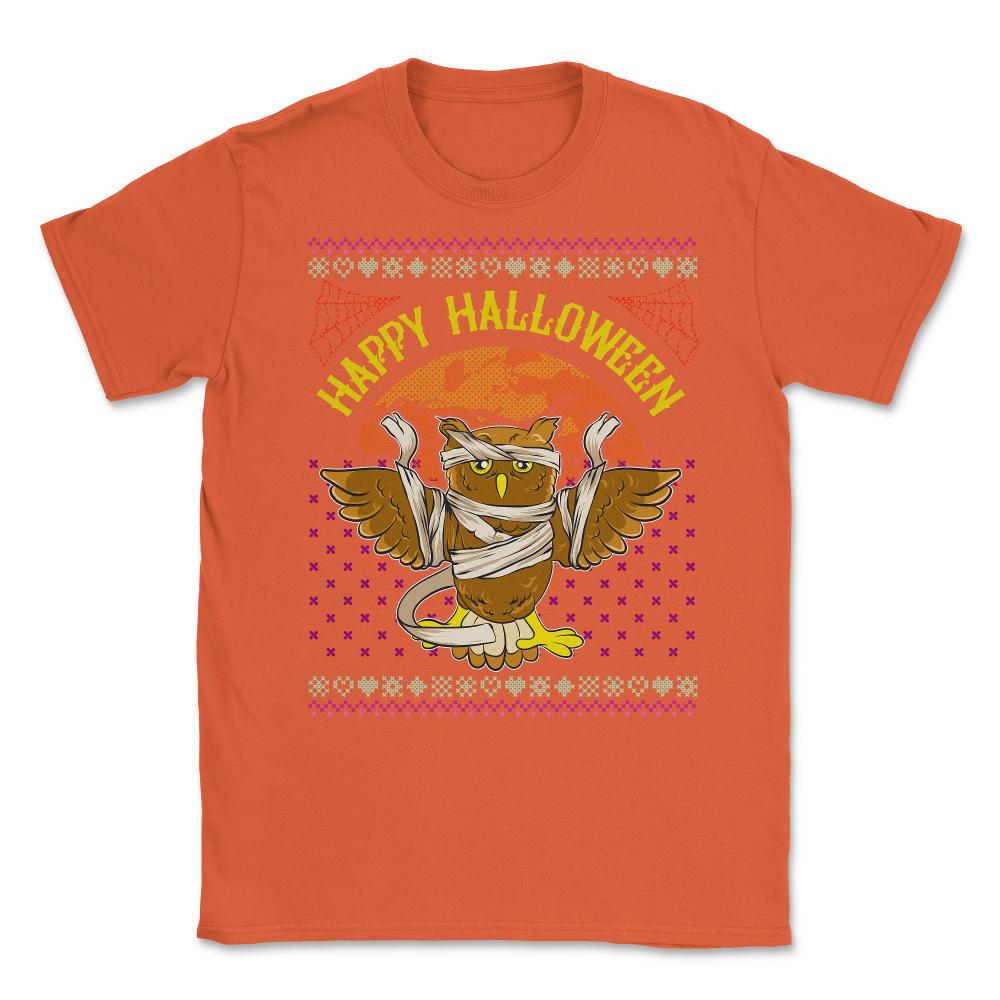 Happy Halloween Mummy Owl Funny Ugly Sweater Unisex T-Shirt - Orange