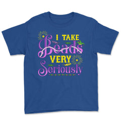 Mardi Gras I take Beads Very Seriously Funny Gift product Youth Tee - Royal Blue