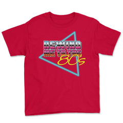 Rewind Me to the 80’s Retro Eighties Style Lover Meme design Youth Tee - Red