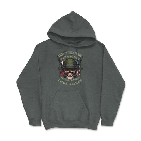 Fear me for what I’m capable of Soldier Skull design Hoodie - Dark Grey Heather