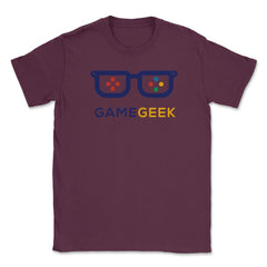 Game Geek Gamer Funny Humor T-Shirt Tee Shirt Gift Unisex T-Shirt - Maroon