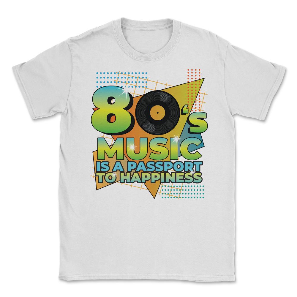 80’s Music is a Passport to Happiness Retro Eighties Style print - White