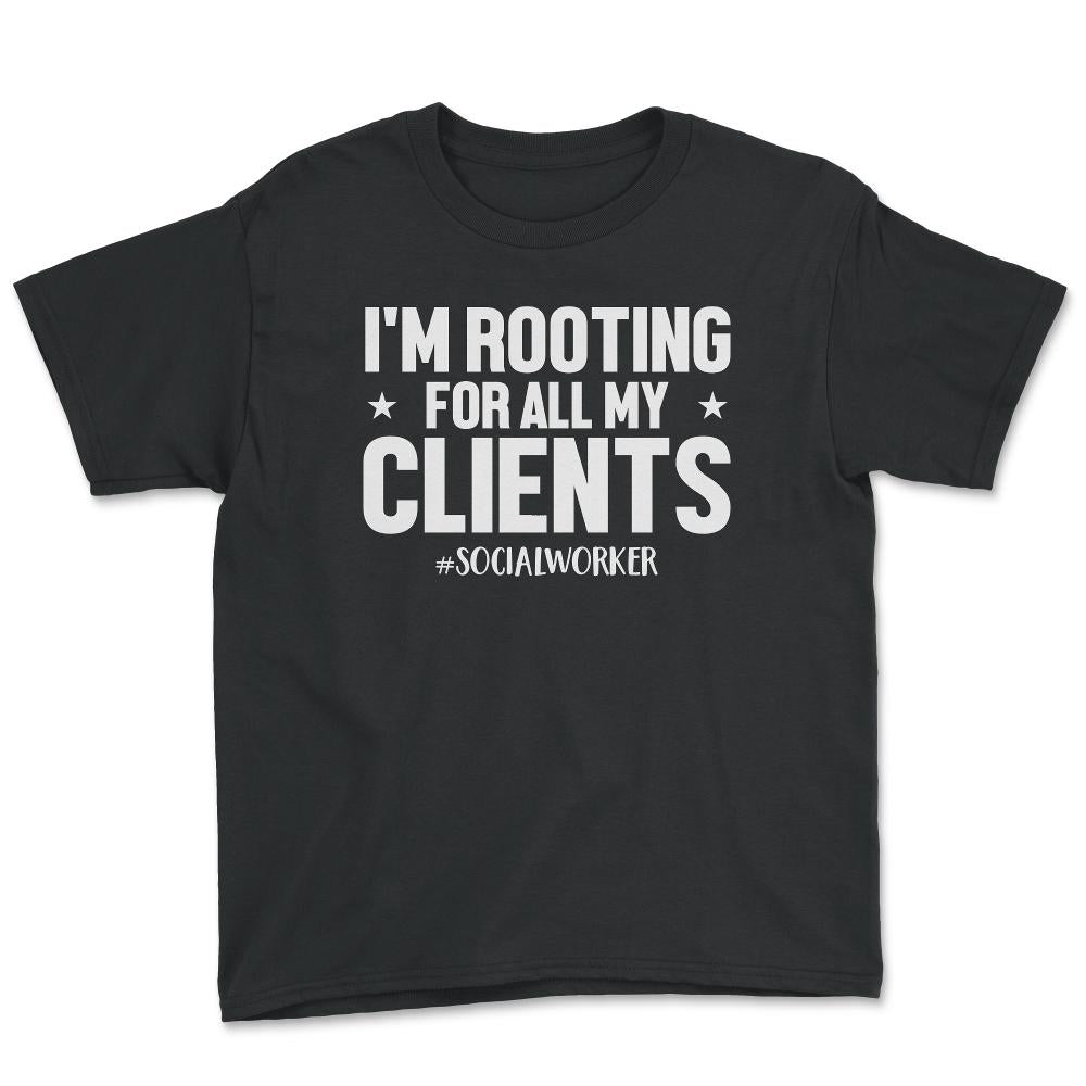 Social Worker I'm Rooting For All My Clients Appreciation design - Youth Tee - Black