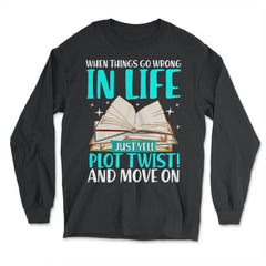 When Things Go Wrong In Life Just Yell "Plot Twist" Funny design - Long Sleeve T-Shirt - Black