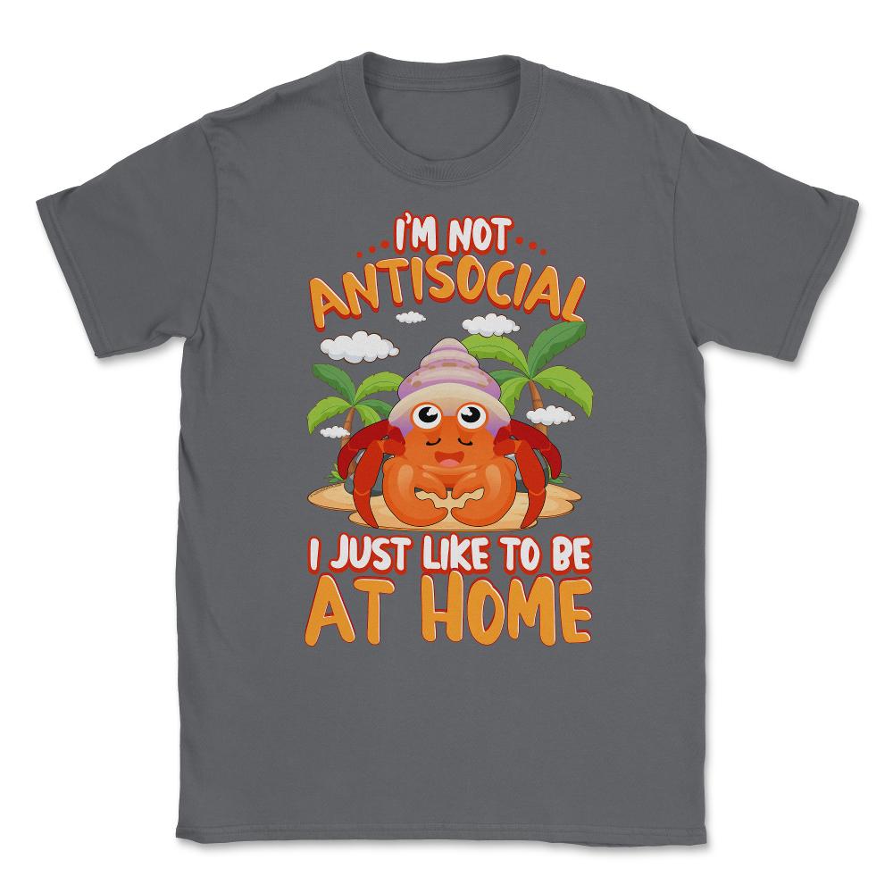 I’m Not Antisocial Funny Kawaii Hermit Crab Meme print Unisex T-Shirt - Smoke Grey