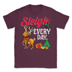 Sleigh Every Day Christmas Deer Funny Humor Unisex T-Shirt - Maroon
