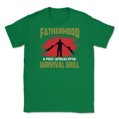 Fatherhood A Post-Apocalyptic Survival Skill Hilarious Dad design - Green
