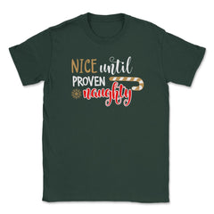 Nice until proven Naughty Funny Humor XMAS T-Shirt Tee Gift Unisex - Forest Green
