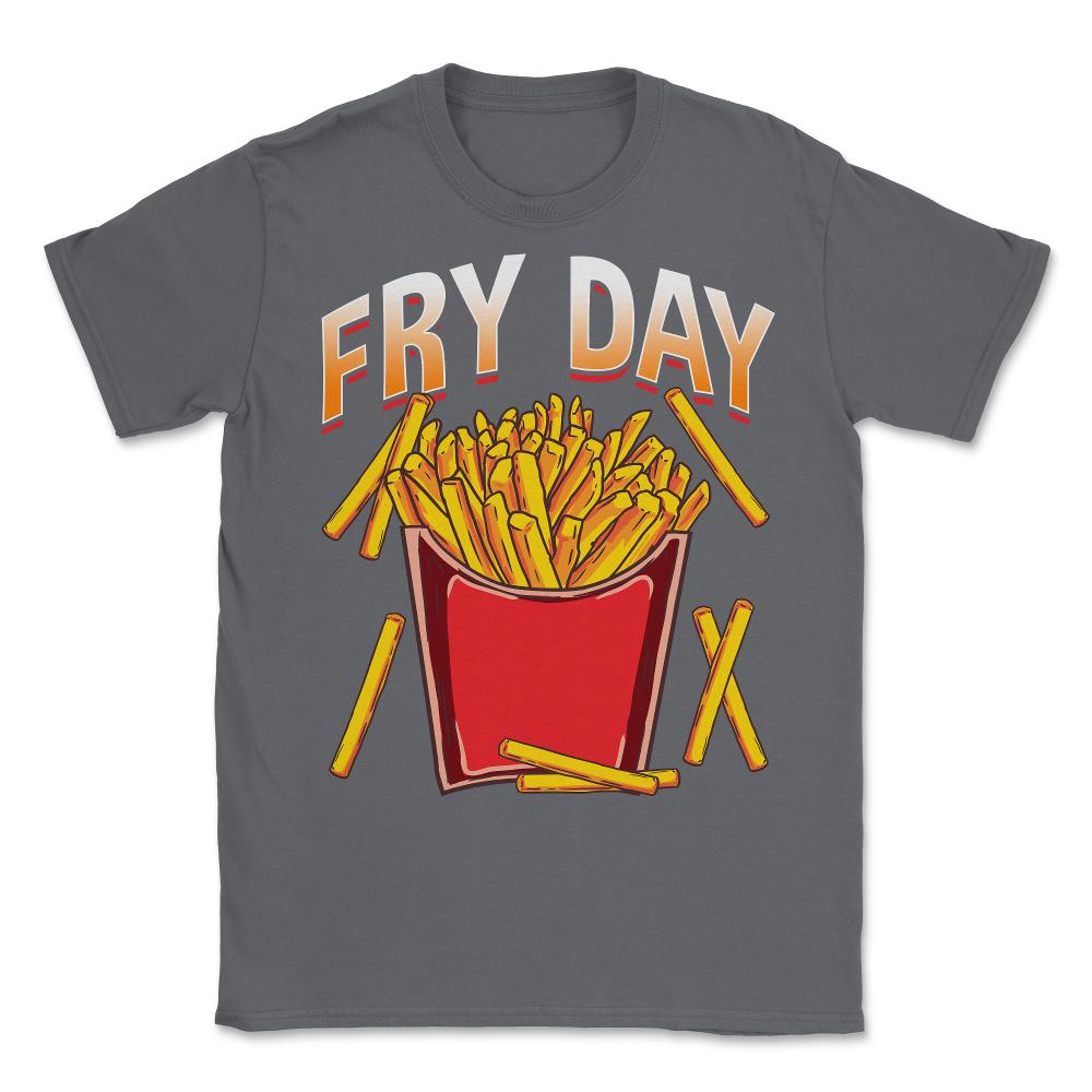 Fry Day Funny French Fries Foodie Fry Lovers Hilarious design Unisex - Smoke Grey