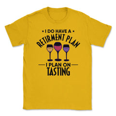 Funny Retired I Do Have A Retirement Plan Tasting Humor product - Gold