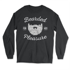 Bearded for Her Pleasure Men's Facial Hair Humor Funny Beard product - Long Sleeve T-Shirt - Black