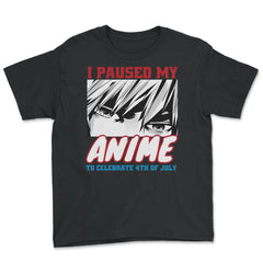 I Paused My Anime To Celebrate 4th of July Funny print Youth Tee - Black