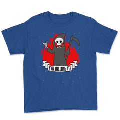 I'm killing it! Halloween Shirt Reaper T Shirt Tee Youth Tee - Royal Blue