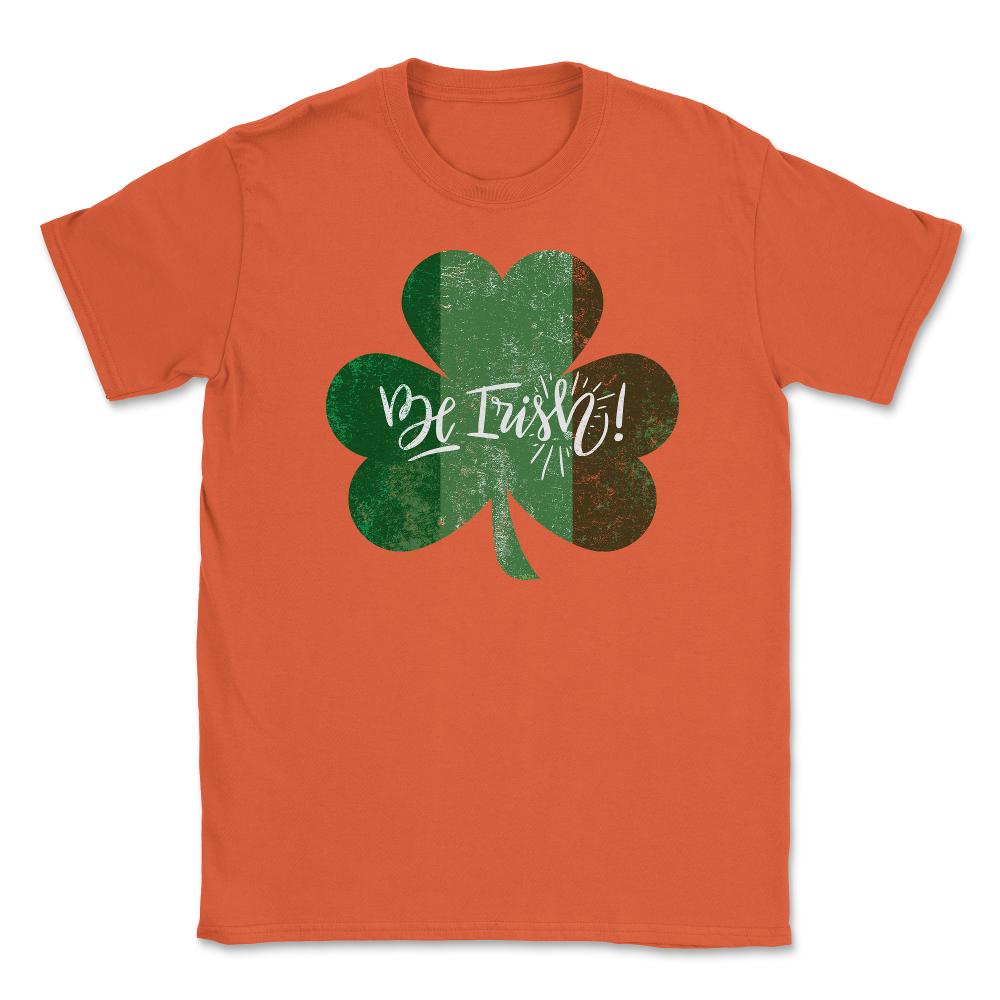 Be Irish! St Patrick Shamrock Ireland Flag Grunge T-Shirt Tee Unisex - Orange