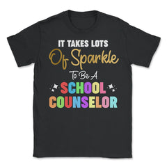 Funny It Takes Lots Of Sparkle To Be A School Counselor Gag print - Unisex T-Shirt - Black