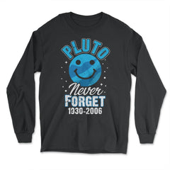 Pluto Never Forget 1930-2006 Funny Planet Pluto Science Gift design - Long Sleeve T-Shirt - Black