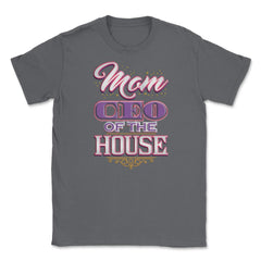Mom CEO of the House Unisex T-Shirt - Smoke Grey