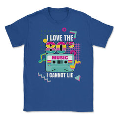 I Love 80’s Music I cannot Lie Retro Eighties Style Lover graphic - Royal Blue