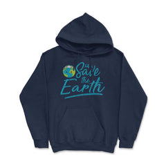 Earth Day Let s Save the Earth Hoodie - Navy