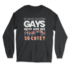 If God Hates Gay Why Are We So Cute? Rainbow Flag Gay Pride product - Long Sleeve T-Shirt - Black
