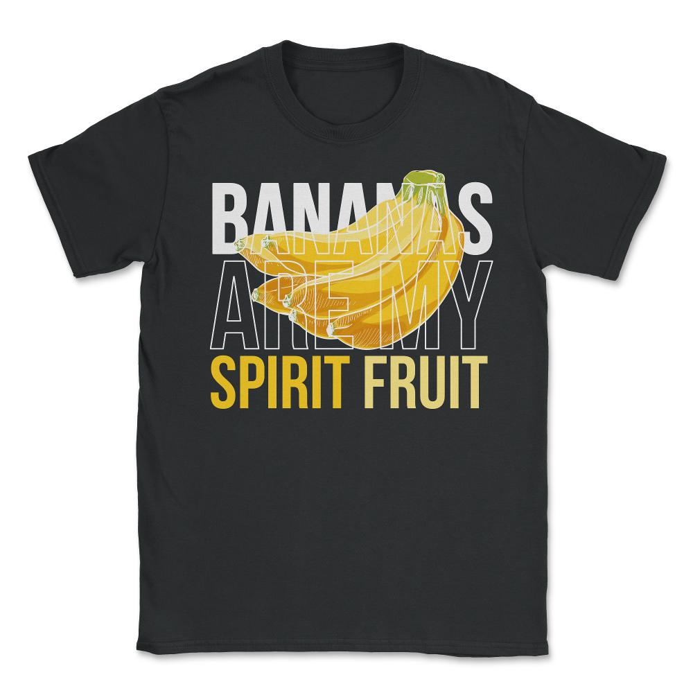 Bananas are My Spirit Fruit Funny Humor Gift print - Unisex T-Shirt - Black