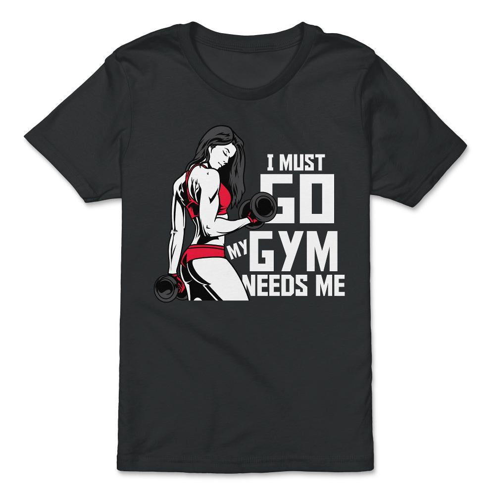 I Must Go My Gym Needs Me Funny Work Out Quote print - Premium Youth Tee - Black