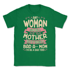 Bad-Ass Mom Cool Mother Quote for Mother's Day Gift design Unisex - Green