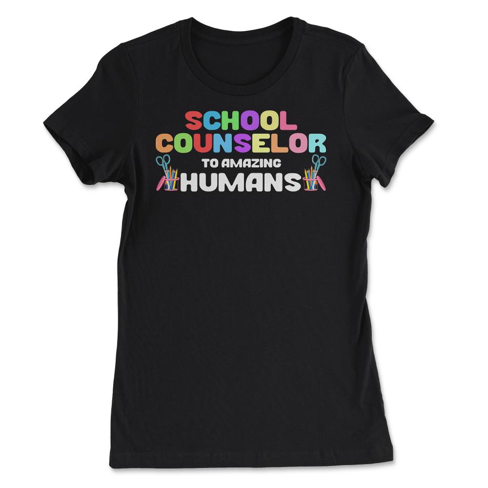 Funny School Counselor To Amazing Humans Students Vibrant design - Women's Tee - Black