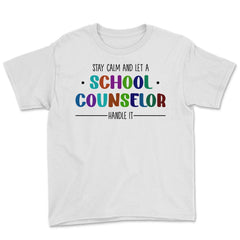 Funny Stay Calm And Let A School Counselor Handle It Humor design - White