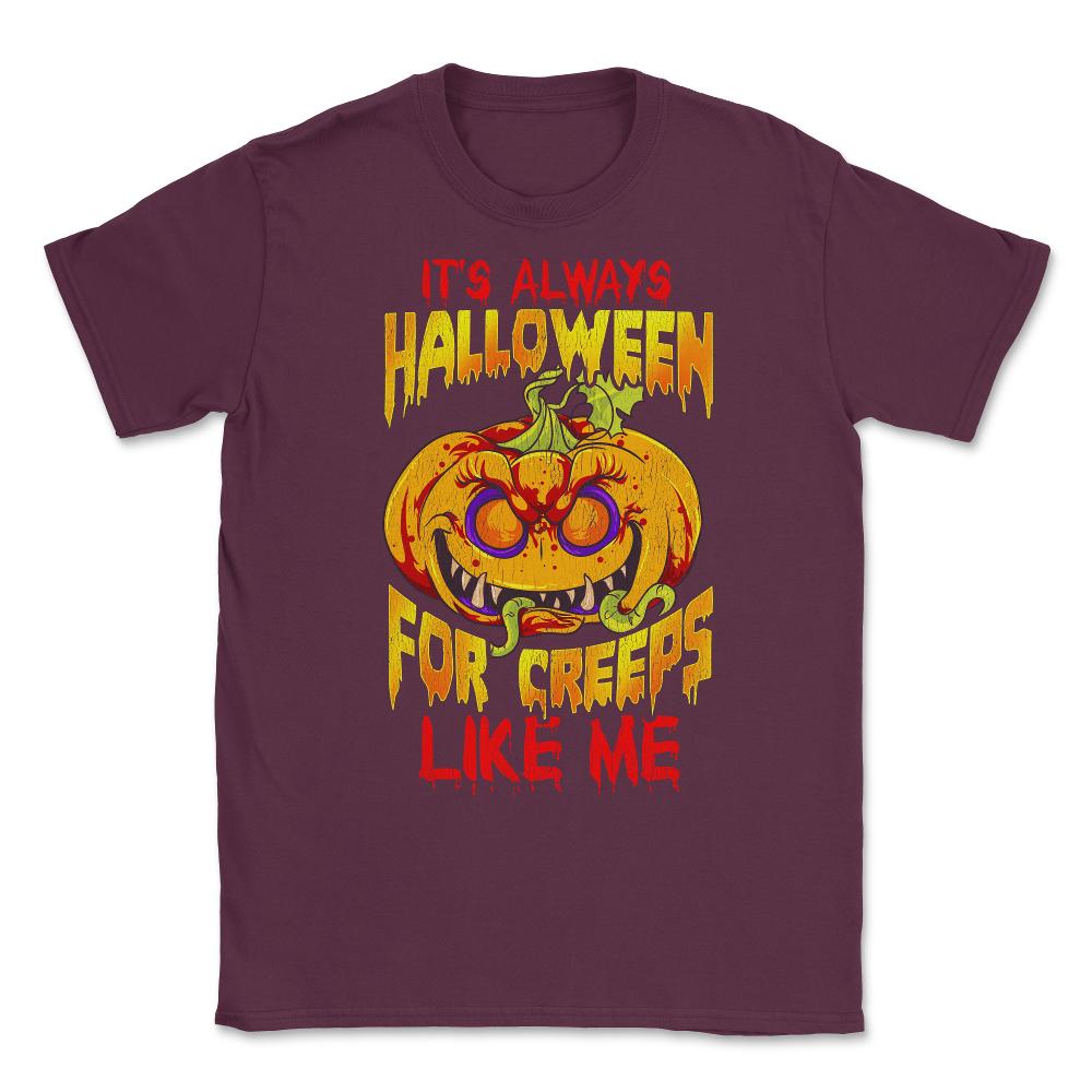 It’s always Halloween for Creeps like me Jack O La Unisex T-Shirt - Maroon