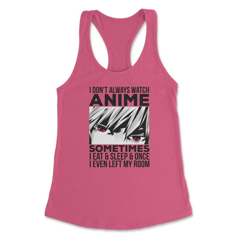 Anime Art, I Don’t Always Watch Anime Quote For Anime Fans product - Hot Pink