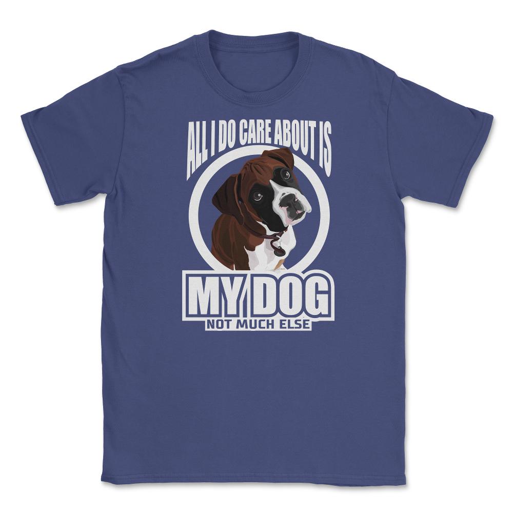 All I do care about is my Boxer T Shirt Tee Gifts Shirt  Unisex - Purple