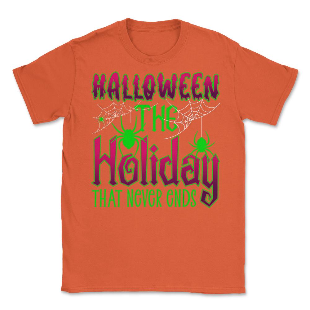 Halloween the Holiday that Never Ends Funny Halloween print Unisex - Orange