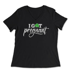 I Got Pregnant Funny Humor St Patricks Day Gift graphic - Women's V-Neck Tee - Black