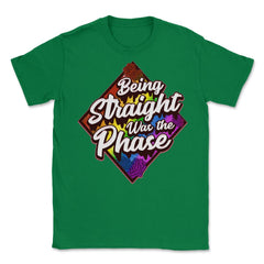 Being Straight was the Phase Rainbow Gay Pride design Unisex T-Shirt - Green