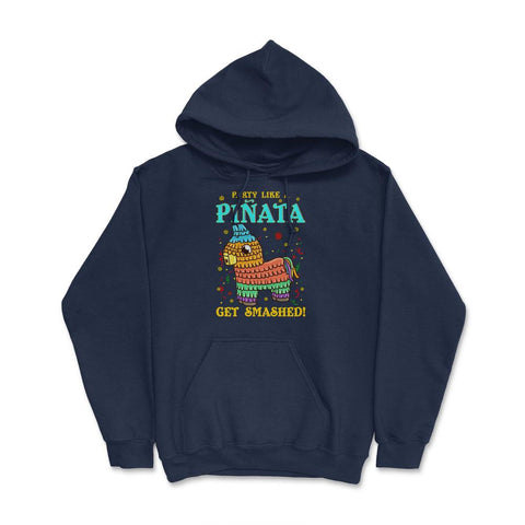 Cinco de mayo Funny Party like a Pinata and Get SMASHED! print Hoodie - Navy