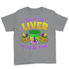 Shut Up Liver You’re Fine Funny Mardi Gras product Youth Tee - Grey Heather