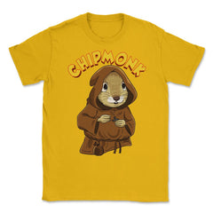 Chipmunk Pun Hilarious Chipmunk Monk graphic Unisex T-Shirt - Gold