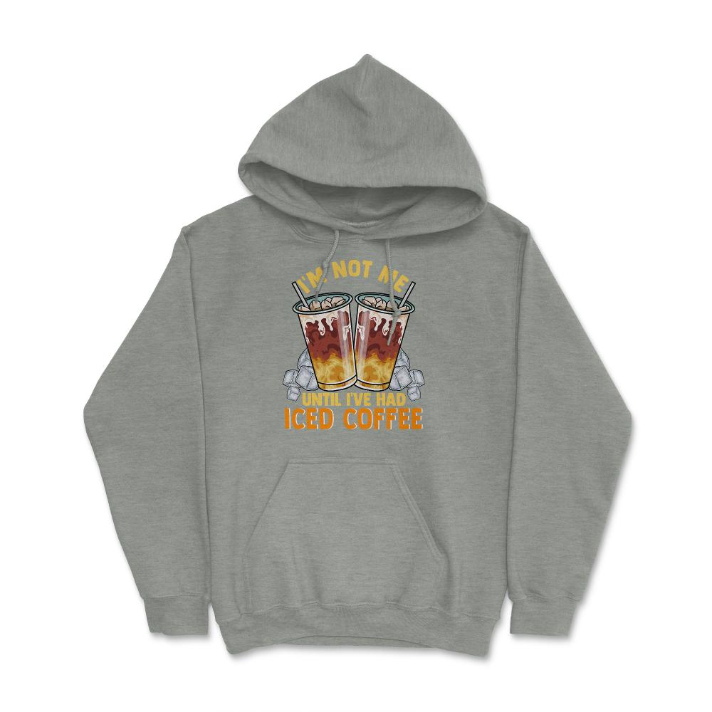 Iced Coffee Funny I'm Not Me Until I've Had Iced Coffee graphic Hoodie - Grey Heather