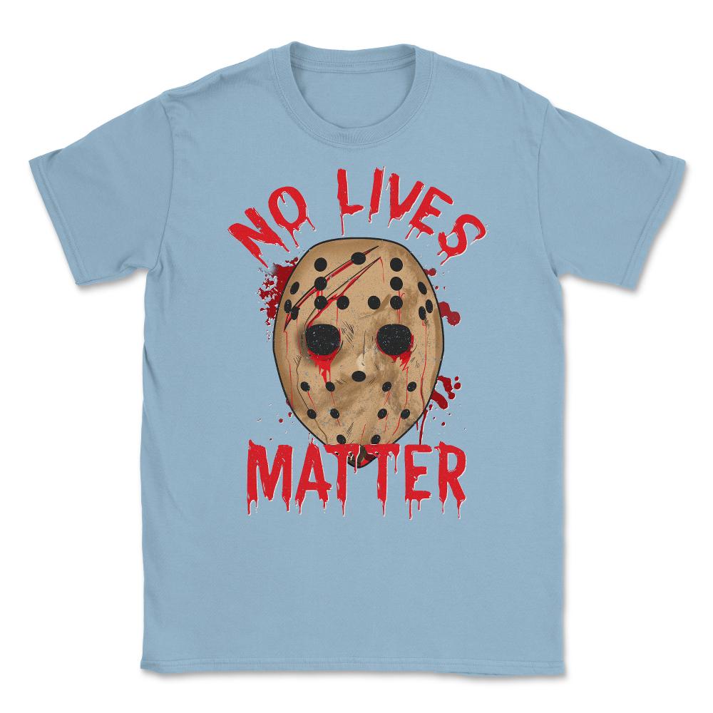 No Lives Matter Spooky Halloween Hockey Mask Gift Unisex T-Shirt - Light Blue