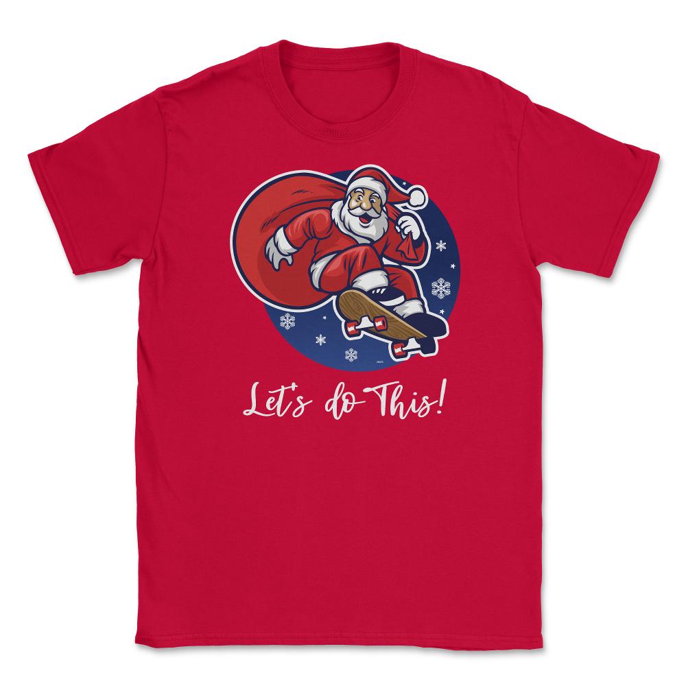 Santa in skateboard Let’s do this! Funny Humor XMAS T-Shirt Tee Gift - Red