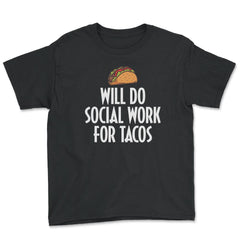 Funny Taco Lover Social Worker Will Do Social Work Tacos product - Youth Tee - Black
