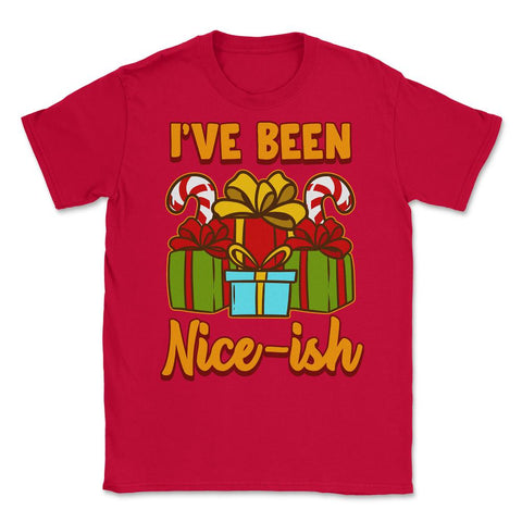 I’ve Been Nice-ish Christmas Funny Humor Unisex T-Shirt - Red