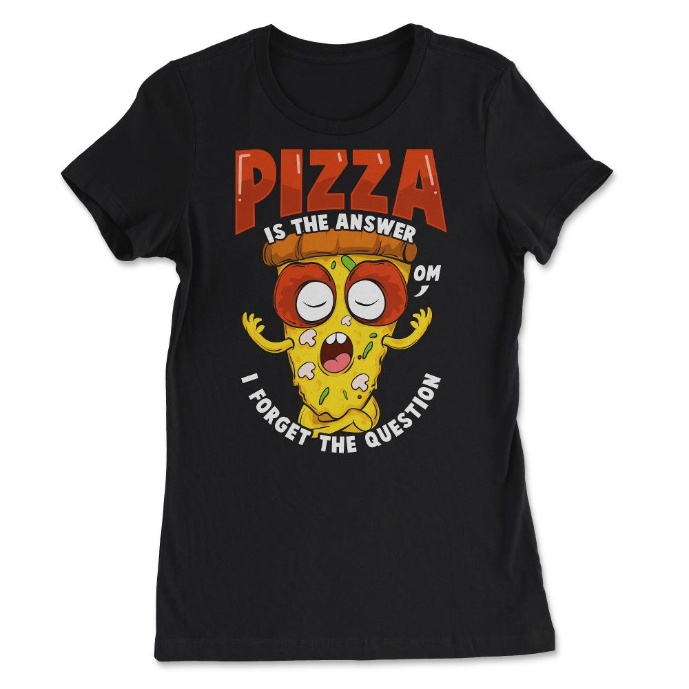 Funny Pizza is the Answer Humor Gift product - Women's Tee - Black