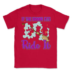 If the Broom Fits Ride It Witch Funny Halloween Unisex T-Shirt - Red
