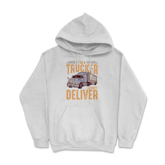I’m A Trucker I Always Deliver Truck Driving Meme print Hoodie - White
