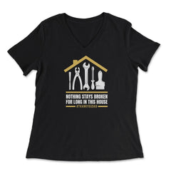 Nothing Stays Broken For Long In This House #Dad design - Women's V-Neck Tee - Black