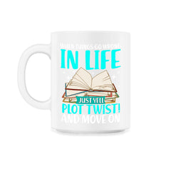 When Things Go Wrong In Life Just Yell "Plot Twist" Funny design - 11oz Mug - White