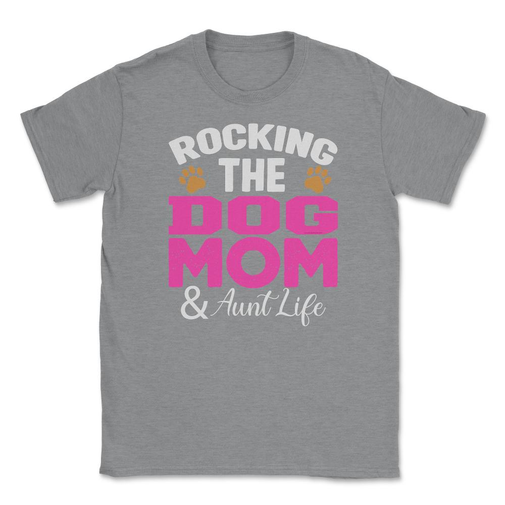 Rocking The Dog Mom And Aunt Life Funny Quote Meme print Unisex - Grey Heather