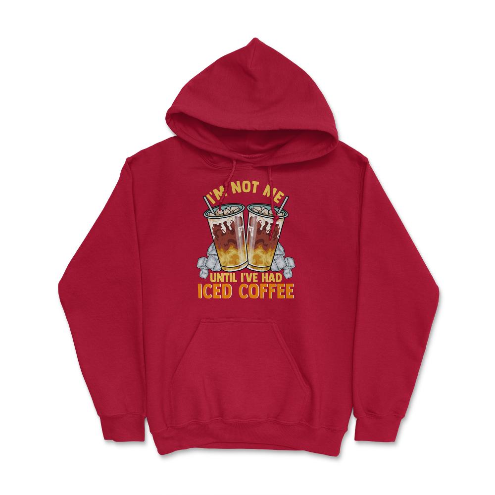 Iced Coffee Funny I'm Not Me Until I've Had Iced Coffee graphic Hoodie - Red
